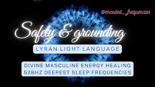 Lyran Light Language | Safety & Grounding | Divine Masculine Balancing | Energy Healing & 528hz