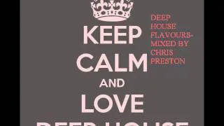 DEEP HOUSE FLAVOUR-MIXED BY CHRIS PRESTON