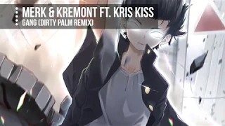 [Nightcore] - Gang (Dirty Palm Remix) (Merk & Kremont ft. Kris Kiss) || Jekk