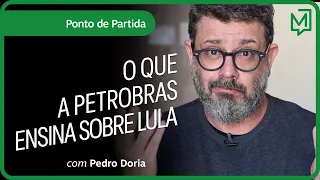 O que a Petrobras ensina sobre Lula | Ponto de Partida