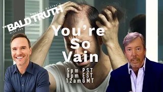 You're so VAIN! - The Bald Truth - May 31st, 2024