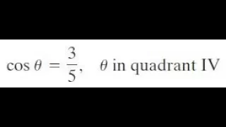 cos theta = 3/5, theta in quadrant IV