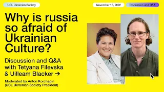 Why is russia so afraid of Ukrainian Culture? Discussion and Q&A: Tetyana Filevska & Uilleam Blacker