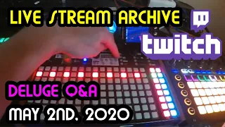 Twitch stream May 2nd 2020- Deluge And Synth Q/A or Jam Live Stream Archive