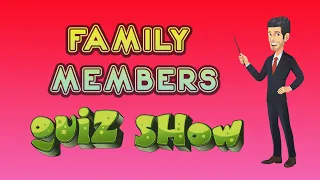 QUIZ SHOW: FAMILY MEMBERS