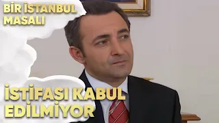 Selim'in İstifası Kabul Edilmiyor - Bir İstanbul Masalı 27. Bölüm