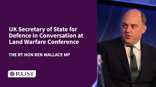 "Russia's Reserves are Threadbare" | Secretary of State Ben Wallace at RUSI Land Warfare Conference