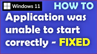 Windows 11 The Application was unable to start correctly 0xc00007b 0xc00005