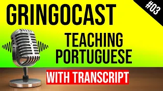 GringoCast #03 - Teaching Portuguese to Foreigners (Part 1/2) -  Brazilian Portuguese for Foreigners