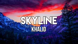 Khalid - Skyline (Lyrics) | All lights, all on you. City lights fall on you