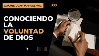 Conociendo la Voluntad de Dios - Juan Manuel Vaz