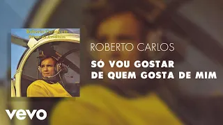 Roberto Carlos - Só Vou Gostar de Quem Gosta de Mim (Áudio Oficial)