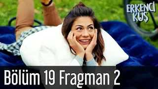 Erkenci Kuş 19. Bölüm 2. Fragman