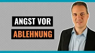 Angst vor Ablehnung - Wie überwinden Sie die Angst vor Zurückweisung!