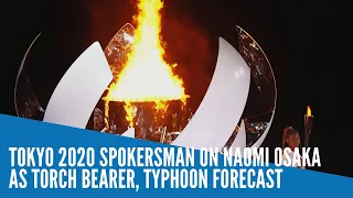 Tokyo 2020 spokersman on Naomi Osaka as torch bearer, typhoon forecast