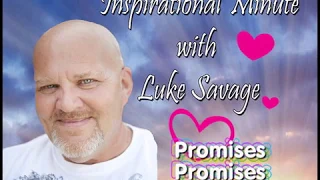 INSPIRATIONAL MINUTES WITH LUKE SAVAGE  "Promises PT 1"