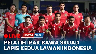 🔴Pelatih Irak Bawa Skuad Lapis Kedua Lawan Timnas Indonesia Hingga Harga Tiket Naik 100 Persen