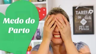 MEDO DO PARTO | Medo da dor, do desconhecido ou como será o parto | Gravidez