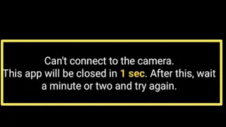 Can't connect to the camera This app will be closed in 1 sec after this wait Problem Solve