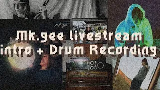 mk.gee livestream intro + drum recording