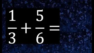 1/3 mas 5/6 . Suma de fracciones heterogeneas , diferente denominador 1/3+5/6
