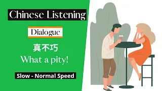 真不巧 | Chinese Short Dialogue Listening for beginner level | Slow- Normal Speed Chinese Listening
