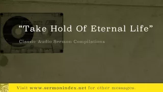 Take Hold Of Eternal Life (Classic Audio Sermon Compilations)