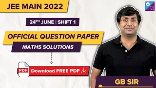 JEE Main 2022 (Official) Maths Question Paper Solutions, Analysis & Answer Key (24th June, Shift 1)