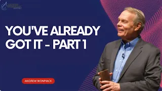 Andrew Wommack Ministries | You've Already Got It - Part 1