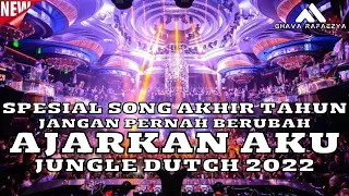 SPESIAL SONG AKHIR TAHUN!!! DJ JANGAN PERNAH BERUBAH X AJARKAN AKU | JUNGLE  DUTCH FULL BASS 2022