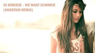 DJ DimixeR - We Want Summer (Shoxtair remix) HD 2014