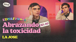 Abrazando la toxicidad feat. La Jose - EDN & Friends #38