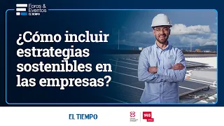 ¿Cómo incluir estrategias sostenibles en las empresas? | El Tiempo