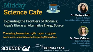 Midday Science Cafe - Expanding the Frontiers of Biofuels: Algae’s Rise as an Alt. Energy Source