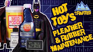 HOT TOYS Pleather & Rubber Maintenance "Why & How-to" | CRAFTED Episode 7