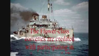 Battle of The Atlantic(part 1) The flower class Corvettes