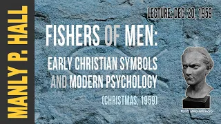 Manly P. Hall: Fishers of Men - Christian Symbolism and Psychology