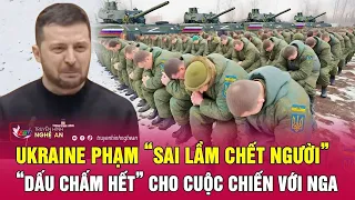 Thời sự quốc tế: Ukraine phạm “sai lầm chết người”, “dấu chấm hết” cho cuộc chiến với Nga