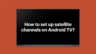 How to set up satellite channels on Android TV?