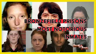 BRONZEFIELD PRISON - THE MOST NOTORIOUS FEMALE INMATES