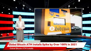 Global Bitcoin ATM Installs Spike by Over 100% in 2021