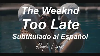 The Weeknd - Too Late | Subtitulado al Español | Aleph Lyrics