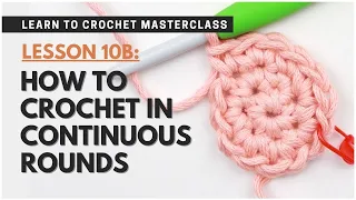 How to Crochet in Continuous Rounds | Learn To Crochet LESSON 10