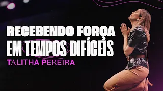 RECEBENDO FORÇA EM TEMPOS DIFÍCEIS | TALITHA PEREIRA