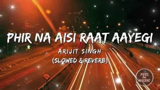 Phir Na Aisi Raat Aayegi Bast Slowed Reverb Remix Lo Fi Song(FEEL THIS SONG)Arijit Singh Sad Song