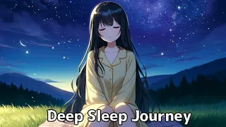 Deep Sleep Journey: Soothing Music to Reduce Anxiety and Promote Serenity