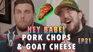 Pork Chops & Goat Cheese | Sal Vulcano & Chris Distefano Present: Hey Babe! | EP 21