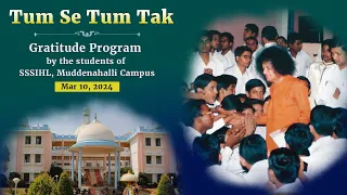 Tum Se Tum Tak - Gratitude Program by Students of SSSIHL, Muddenahalli Campus | Mar 10, 2024