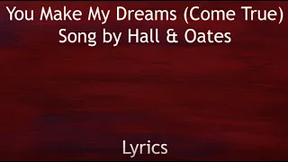You Make My Dreams (Come True) - Hall & Oates (Lyrics)
