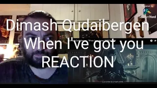 Dimash Qudaibergen - When I've Got You | REACTION